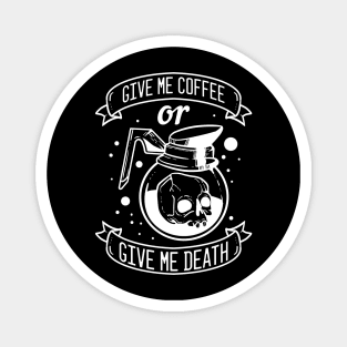 Give me Coffee or Give me Death Magnet